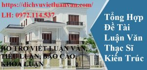 Tổng Hợp Đề Tài Luận Văn Thạc Sĩ Kiến Trúc